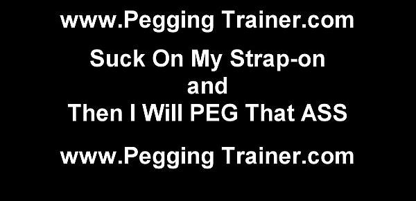  We need to train your ass before you take a real cock